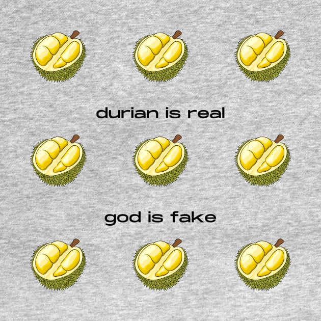 Durian Is Real God Is Fake by Solomos Design